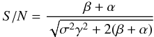\begin{eqnarray} S/N = \frac{\beta+\alpha}{\sqrt{\sigma^{2}\gamma^{2}+2(\beta+\alpha)}} \end{eqnarray}
