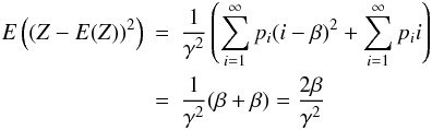 \begin{eqnarray} E\left((Z-E(Z))^2\right) &= & \frac{1}{\gamma^2} \left( \sum_{i=1}^{\infty} p_i (i - \beta)^2 + \sum_{i=1}^{\infty}p_i i \right) \\ &= & \frac{1}{\gamma^2} (\beta + \beta) \nonumber = \frac{2\beta}{\gamma^2} \end{eqnarray}