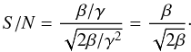 \begin{equation} S/N = \frac{\beta / \gamma}{\sqrt{2\beta /\gamma^{2}}} = \frac{\beta}{\sqrt{2\beta}}\cdot \end{equation}