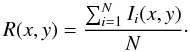 \begin{equation} R(x,y) = \frac{\sum_{i=1}^{N}I_{i}(x,y)}{N}\cdot \end{equation}