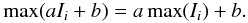 \begin{equation} \max(aI_i + b) = a \max(I_i) + b. \end{equation}