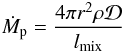 \begin{eqnarray*} \dot{M}_{\rm p}=\frac{4\pi r^{2} \rho \mathcal{D}}{l_{\rm mix}} \end{eqnarray*}