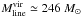 \hbox{$M_{\rm line}^{\rm vir}\simeq246~M_{\sun}$}