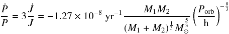 \begin{equation} \frac{\dot{P}}{P}=3\frac{\dot{J}}{J}=-1.27\times10^{-8}~\mathrm{yr}^{-1}\frac{M_1M_2}{(M_1+M_2)^{\frac{1}{3}}M_{\odot}^{\frac{5}{3}}}\left(\frac{P_{\mathrm{orb}}}{\mathrm{h}}\right)^{-\frac{8}{3}} \end{equation}