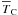 \hbox{$\overline{T}_{\rm C}$}