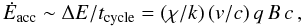 \begin{equation} \dot{E}_{\rm acc}\sim \Delta E/t_{\rm cycle}=(\chi/k)\,(v/c)\,q\,B\,c\,, \label{acce} \end{equation}