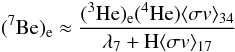\begin{equation} \label{eq:7Be-equil} (^7\textrm{Be})_{\rm e} \approx \frac{(^3\textrm{He})_{\rm e}(^4\textrm{He})\langle \sigma v \rangle_{34}}{\lambda_{7} + {\rm H}\langle \sigma v \rangle_{17}} \end{equation}