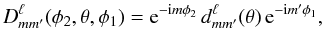 \begin{equation} D^{\ell}_{m m'}(\phi_2,\theta,\phi_1) = \mathrm{e}^{-\mathrm{i} m \phi_2} \, d^{\ell}_{m m'}(\theta) \, \mathrm{e}^{-\mathrm{i} m' \phi_1}, \end{equation}