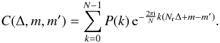 \begin{equation} C(\Delta, m, m') = \sum_{k=0}^{N-1} P(k) \, {\rm e}^{-\frac{2\pi \mathrm{i}} {N} k (N_{\mathrm{r}} \Delta + m - m')}. \end{equation}