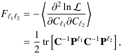\begin{align} \label{eq:fisher} F_{\ell_{1} \ell_{2}} &= - \left \langle \frac{\partial^2 \ln {\cal L}}{\partial C_{\ell_{1}} \partial C_{\ell_{2}}} \right \rangle \nonumber \\ &= \frac{1}{2} \, \mathrm{tr} \left[ \mathbf{C}^{-1} \mathbf{P}^{\ell_{1}} \mathbf{C}^{-1} \mathbf{P}^{\ell_{2}} \right], \end{align}