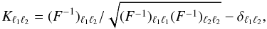 \begin{equation} \label{eq:correlation} K_{\ell_{1} \ell_{2}} = (F^{-1})_{\ell_{1} \ell_{2}} / \sqrt{(F^{-1})_{\ell_{1} \ell_{1}} (F^{-1})_{\ell_{2} \ell_{2}}} - \delta_{\ell_{1} \ell_{2}}, \end{equation}
