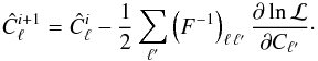 \begin{equation} \label{eq:iteration} \hat{C}^{i+1}_{\ell} = \hat{C}^{i}_{\ell} - \frac{1}{2} \sum_{\ell'} \left( F^{-1} \right)_{\ell \, \ell'} \frac{\partial \ln {\cal L}}{\partial C_{\ell'}}\cdot \end{equation}