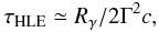 \begin{equation} \tau_{\rm HLE}\simeq R_{\gamma} / 2 \Gamma^{2} c, \end{equation}