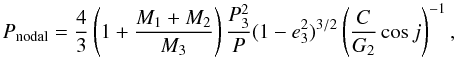 $$ P_{\mathrm{nodal}} = \frac{4}{3} \left( 1+ \frac{M_1 + M_2}{M_3} \right) \frac{P_3^2}{P} (1-e_3^2)^{3/2} \left( \frac{C}{G_2} \cos j \right)^{-1}, $$