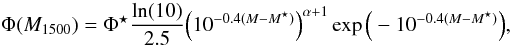 \begin{equation} \Phi(M_{1500})=\Phi^{\star}\frac{\ln(10)}{2.5}\Big(10^{-0.4(M-M^{\star})}\Big)^{\alpha + 1} \exp{\Big(-10^{-0.4(M-M^{\star})}\Big)}, \end{equation}