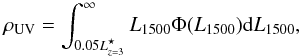 \begin{equation} \rho_{\rm UV} = \int^{\infty}_{0.05L^{\star}_{z=3}} L_{1500}\Phi(L_{1500}) {\rm d}L_{1500}, \end{equation}