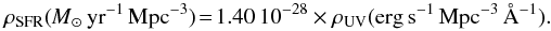 \begin{equation} \rho_{\rm SFR}({\rm {\it M}_{\odot}\,yr^{-1}\,Mpc^{-3}})\!=\!1.40\,10^{-28}\times\rho_{\rm UV}({\rm erg\,s^{-1}\,Mpc^{-3}\,\AA^{-1}}). \end{equation}
