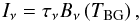 \begin{equation} I_{\nu} = \tau_{\nu}B_{\nu}\left(T_{\rm BG}\right), \end{equation}