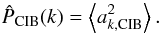 \begin{equation} \hat{P}_{\rm CIB}(k) = \left\langle a_{k,{\rm CIB}}^2\right\rangle. \end{equation}