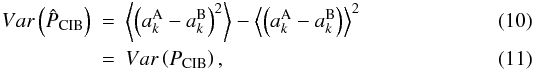 \begin{eqnarray} Var\left(\hat{P}_{\rm CIB}\right) &=& \left\langle \left(a_k^{\rm A} - a_k^{\rm B}\right)^2\right\rangle - \left\langle \left(a_k^{\rm A} - a_k^{\rm B}\right)\right\rangle^2\\ &=& Var\left(P_{\rm CIB}\right), \end{eqnarray}