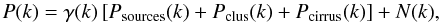 \begin{equation} P(k) = \gamma(k)\left[P_{\rm sources}(k) + P_{\rm clus}(k) + P_{\rm cirrus}(k)\right] + N(k), \end{equation}