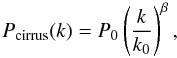 \begin{equation} P_{\rm cirrus}(k) = P_0\left(\frac{k}{k_0}\right)^{\beta}, \end{equation}