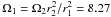 \hbox{$\Omega_1 = \Omega_2 r_2^2/r_1^2 = 8.27$}