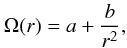 \begin{equation} \Omega(r) = a + \frac{b}{r^2}, \nonumber \end{equation}