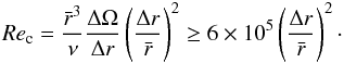 \begin{equation} \label{eqn:Re_c} Re_{\rm c} = \frac{\bar{r}^3}{\nu}\frac{\Delta\Omega}{\Delta r} \left(\frac{\Delta r}{\bar{r}}\right)^2 \ge 6\times 10^5\left(\frac{\Delta r}{\bar{r}}\right)^2 \cdot \end{equation}