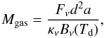 \begin{equation} M_{\rm gas} = \frac{F_\nu d^2 a}{\kappa_\nu B_\nu(T_{\rm d})}, \end{equation}