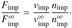 \begin{eqnarray} \frac{F_{\rm imp}}{F_{\rm imp}^\infty} = \frac{v_{\rm imp}}{v_{\rm imp}^\infty} \frac{n_{\rm imp}}{n_{\rm imp}^\infty}\cdot \label{E-flux} \end{eqnarray}