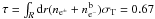\hbox{$\tau = \int_R {\rm d}r (n_{{\rm e}^{\pm}} + n_{{\rm e}^-}^{\rm b}) \sigma_{\rm T} = 0.67$}