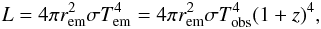 \begin{equation} \label{eq:8.1} L = 4 \pi r_{\rm em}^2 \sigma T_{\rm em}^4 = 4 \pi r_{\rm em}^2 \sigma T_{\rm obs}^4 (1+z)^4, \end{equation}