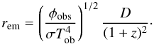 \begin{equation} \label{eq:radius} r_{\rm em} = \left(\frac{\phi_{\rm obs}}{\sigma T_{\rm ob}^4}\right)^{1/2} \frac{D}{(1+z)^2}\cdot \end{equation}