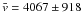 \hbox{$\bar{v} = 4067 \pm 918$}