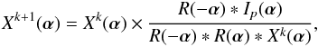 \begin{equation} \label{EqISRA2} X^{k+1}(\boldsymbol \alpha)=X^{k}(\boldsymbol \alpha)\times \frac{R(-\boldsymbol \alpha)*I_p(\boldsymbol \alpha)}{R(-\boldsymbol \alpha)*R(\boldsymbol \alpha)*X^k(\boldsymbol \alpha)}, \end{equation}