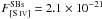 \hbox{$F_{\SIV}^{\rm SBs} = 2.1\times 10^{-21}$}