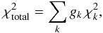 \begin{equation} \chi^2_{\rm{total}} = \sum_k g_k \,\chi^2_k, \end{equation}