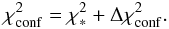 \begin{equation} \chi^2_{\rm{conf}} = \chi^2_* + \Delta\chi^2_{\rm{conf}}. \end{equation}