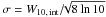 \hbox{$\sigma={W_{10,\,\mathrm{int}}}/\!{\!\sqrt{8\ln 10}}$}