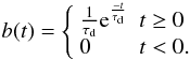 \appendix \setcounter{section}{1} \begin{equation} b(t) = \left\{ \begin{array}{ll} \frac{1}{\tau_\mathrm{d}}\mathrm{e}^{\frac{-t}{\tau_\mathrm{d}}} & t\geq 0 \\ 0 & t< 0. \end{array} \right. \label{eq:b} \end{equation}