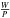 \hbox{$\frac{W}{P}$}