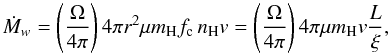 \begin{equation} \label{e:mdot} \dot M_w =\left({\Omega\over4\pi}\right)4\pi r^2 \mu m_{\rm H}f_{\rm c}\,n_{\rm H}v = \left({\Omega\over4\pi}\right)4\pi \mu m_{\rm H}v {L\over\xi}, \end{equation}