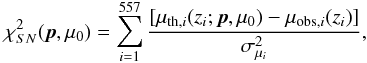 \begin{equation} \label{eq:chi2SN} \chi^2_{SN}(\vec{p},\mu_0)=\sum_{i=1}^{557}\frac{[\mu_{{\rm th},i}(z_i; \vec{p},\mu_0)-\mu_{{\rm obs},i}(z_i)]}{\sigma^2_{\mu_i}}, \end{equation}