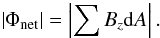 \begin{eqnarray} \left|\Phi_{\rm net}\right|=\left|\sum B_{z} {\rm d}A\right|. \end{eqnarray}