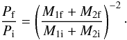 \begin{equation} \frac{P_{\rm f}}{P_{\rm i}} = \left(\frac{M_{1{\rm f}}+M_{2{\rm f}}}{M_{1{\rm i}}+M_{2{\rm i}}}\right)^{-2}\cdot \end{equation}