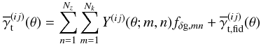\begin{equation} \overline{\gamma}_{\rm t}^{(ij)}(\theta)= \sum_{n=1}^{N_z}\sum_{m=1}^{N_k} Y^{(ij)}(\theta;m,n)f_{{\delta\rm g},mn}+ \overline{\gamma}_{\rm t,fid}^{(ij)}(\theta) \end{equation}