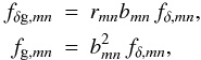 \begin{eqnarray} \label{eq:bias} f_{{\delta\rm g},mn}&=&r_{\it mn}b_{\it mn}\,f_{\delta,mn},\\ \nonumber f_{{\rm g},mn}&=&b^2_{\it mn}\,f_{\delta,mn}, \end{eqnarray}