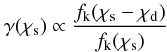 \begin{equation} \gamma(\chi_{\rm s})\propto \frac{f_{\rm k}(\chi_{\rm s}-\chi_{\rm d})}{f_{\rm k}(\chi_{\rm s})} \end{equation}