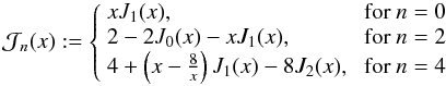 \appendix \setcounter{section}{1} \begin{equation} {\cal J}_n(x):=\left\{ \begin{array}{ll} x J_1(x), & ~{\rm for}~n=0\\ 2-2 J_0(x)-x J_1(x), & ~{\rm for}~n=2\\ 4+\left(x-\frac{8}{x}\right) J_1(x)-8 J_2(x), & ~{\rm for}~n=4 \end{array}\right. \end{equation}
